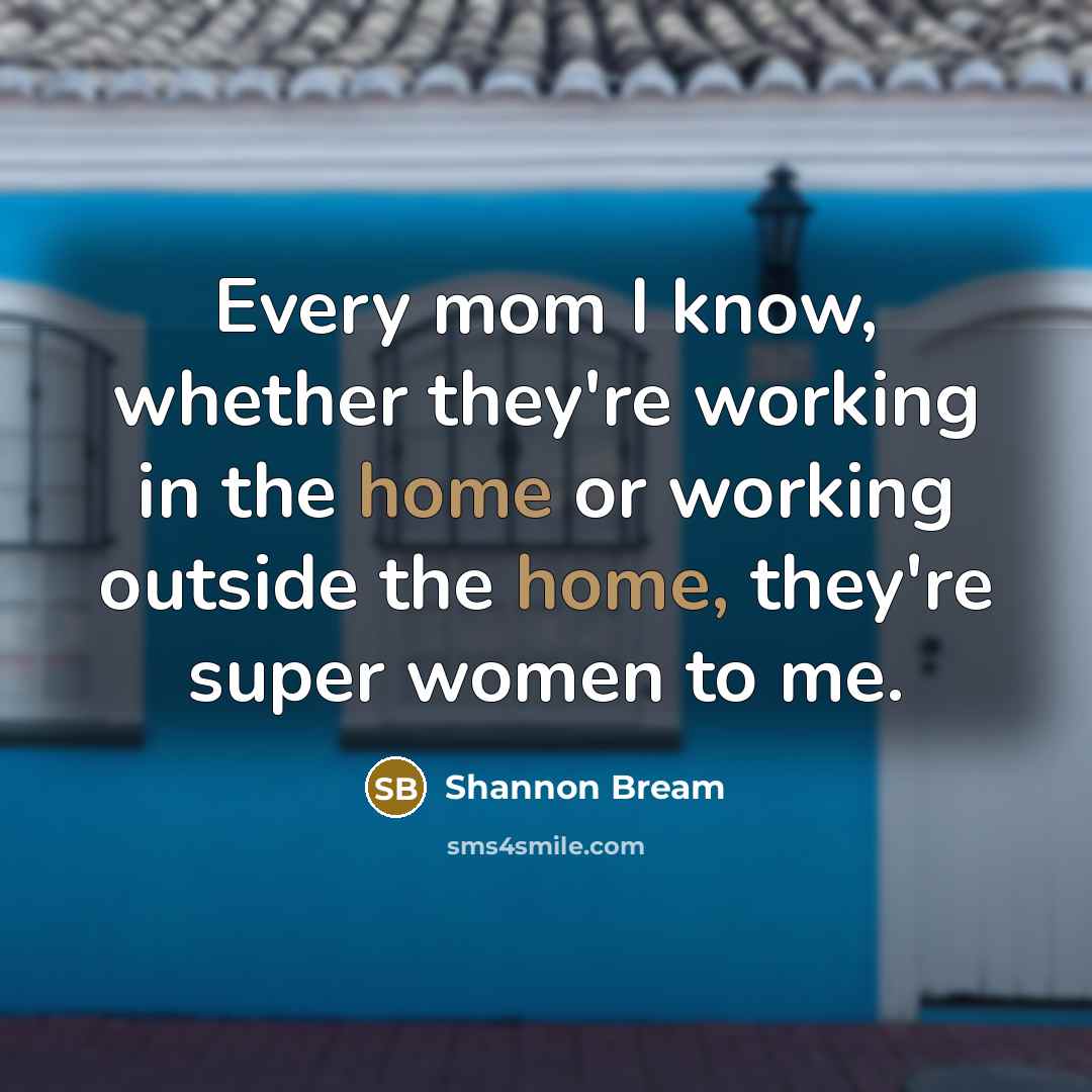 “Every mom I know, whether they're working in the home or working outside the home, they're super women to me.” quote by Shannon Bream