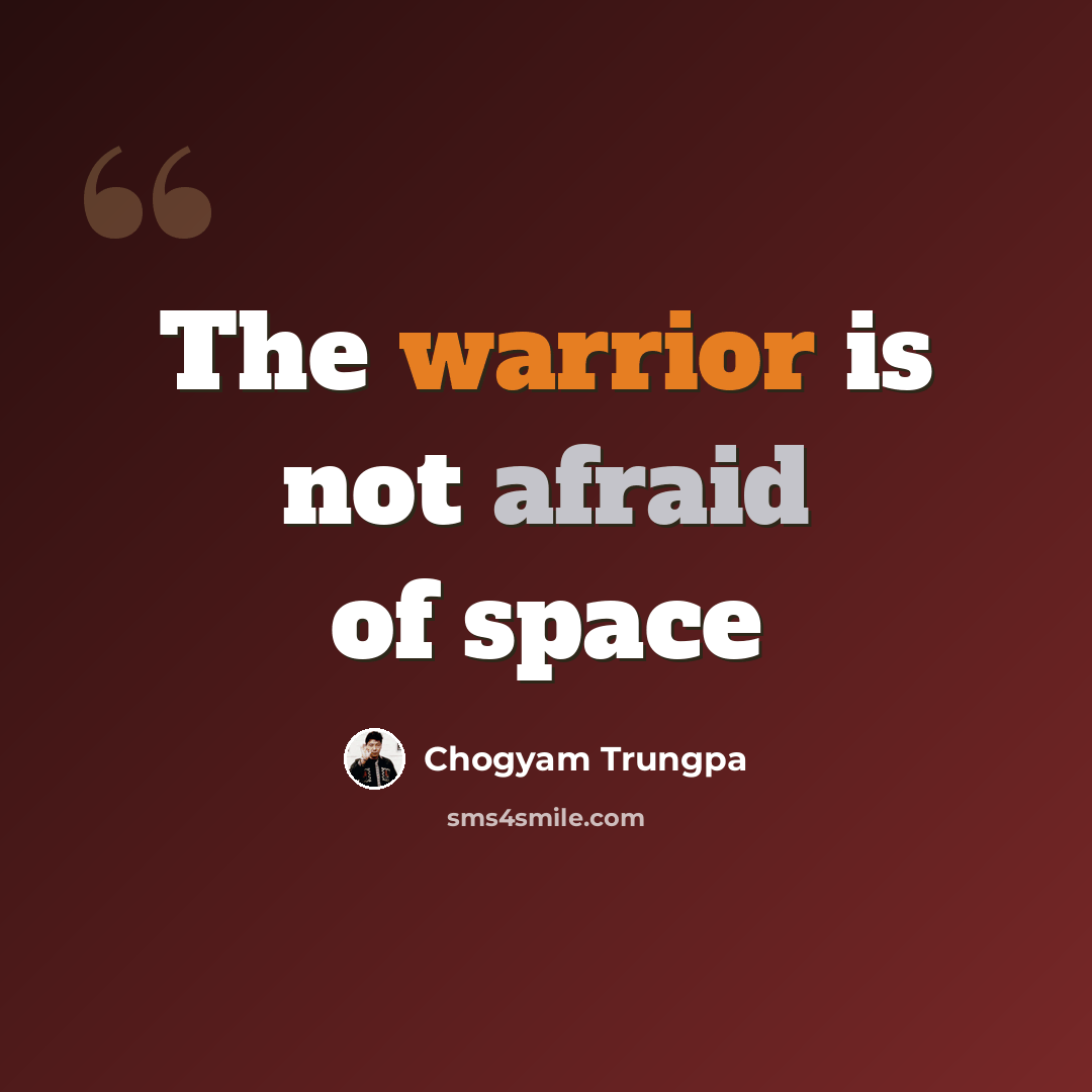 “The warrior is not afraid of space” quote by Chogyam Trungpa