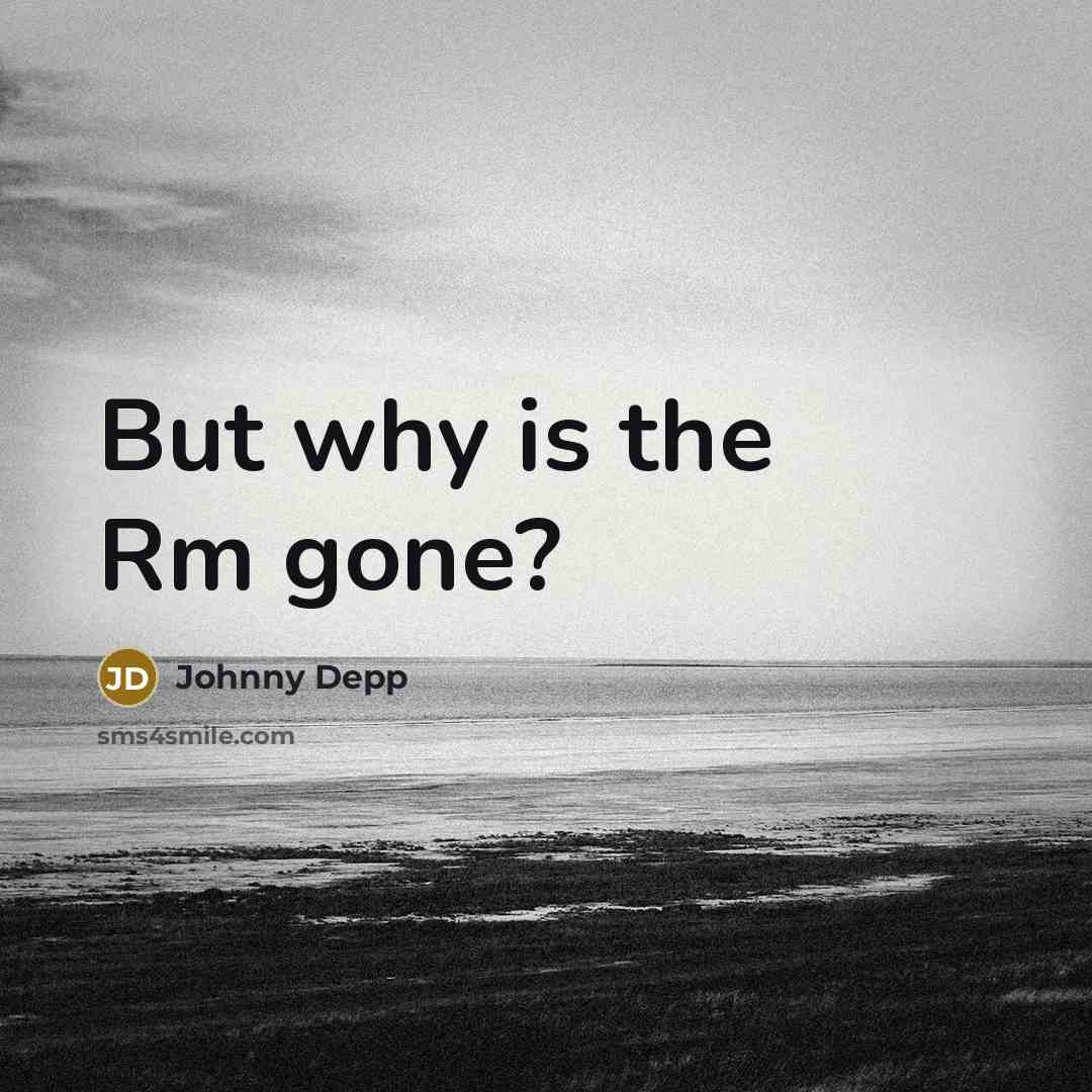 “But why is the Rm gone?” quote by Johnny Depp