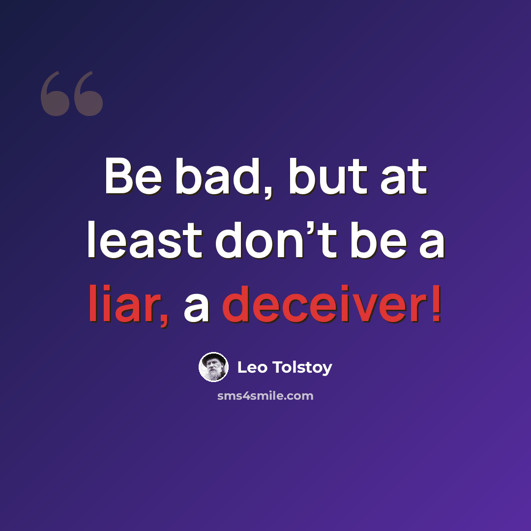 “Be bad, but at least don't be a liar, a deceiver!” quote by Leo Tolstoy