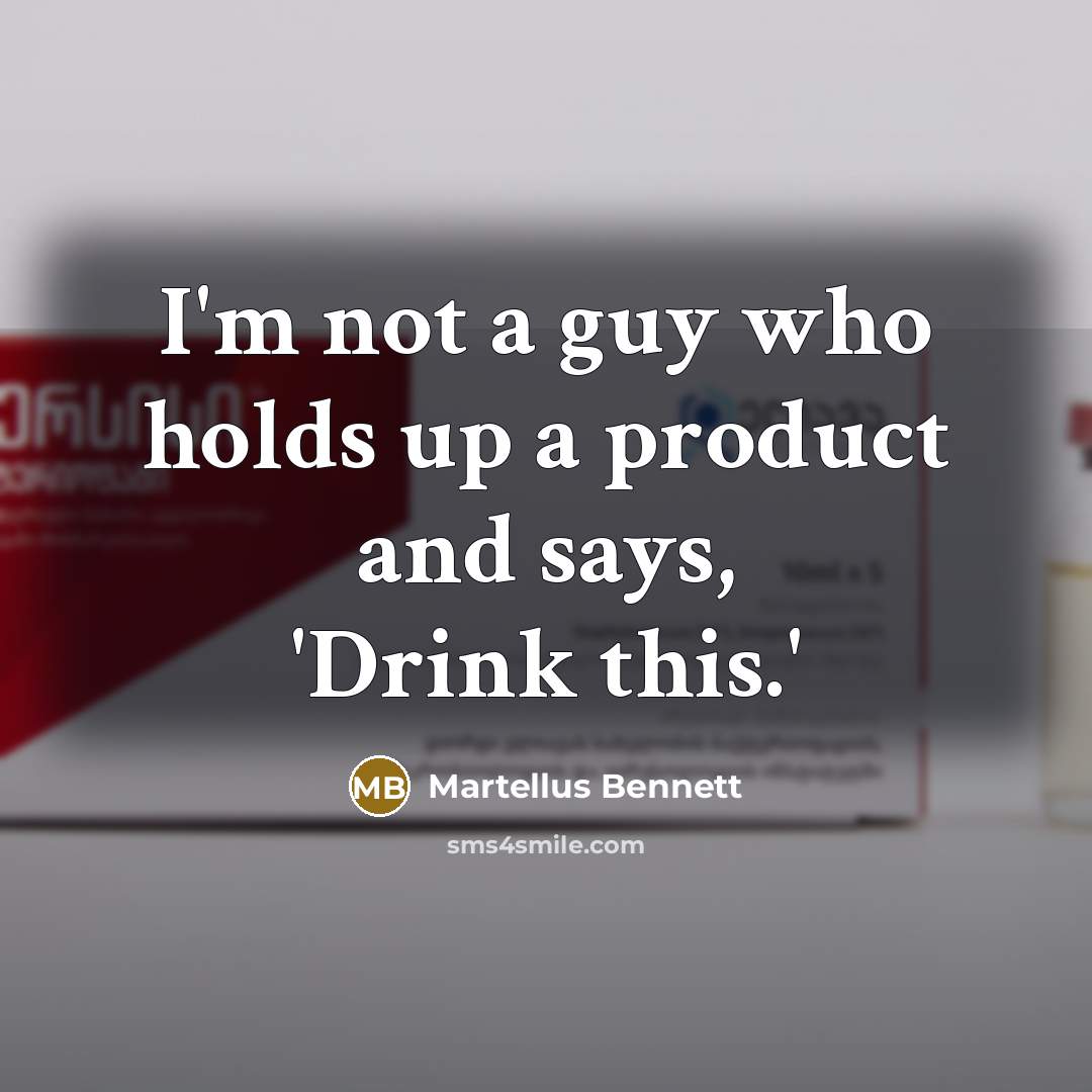 “I'm not a guy who holds up a product and says, 'Drink this.'” quote by Martellus Bennett