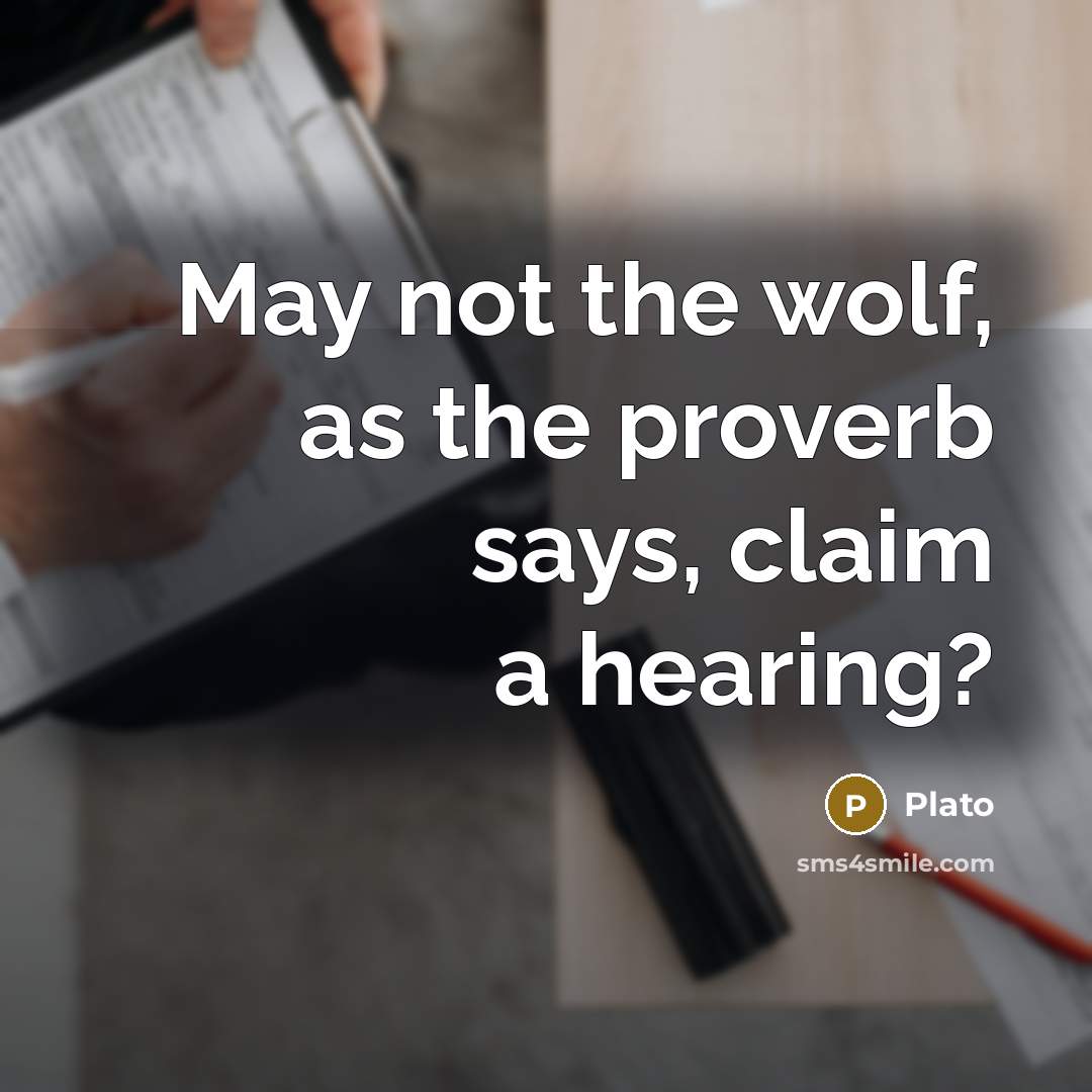 “May not the wolf, as the proverb says, claim a hearing?” quote by Plato