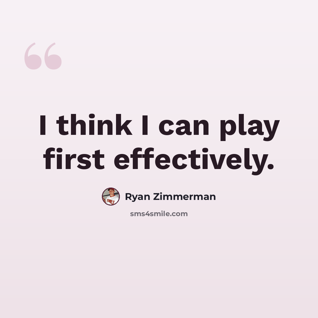 “I think I can play first effectively.” quote by Ryan Zimmerman