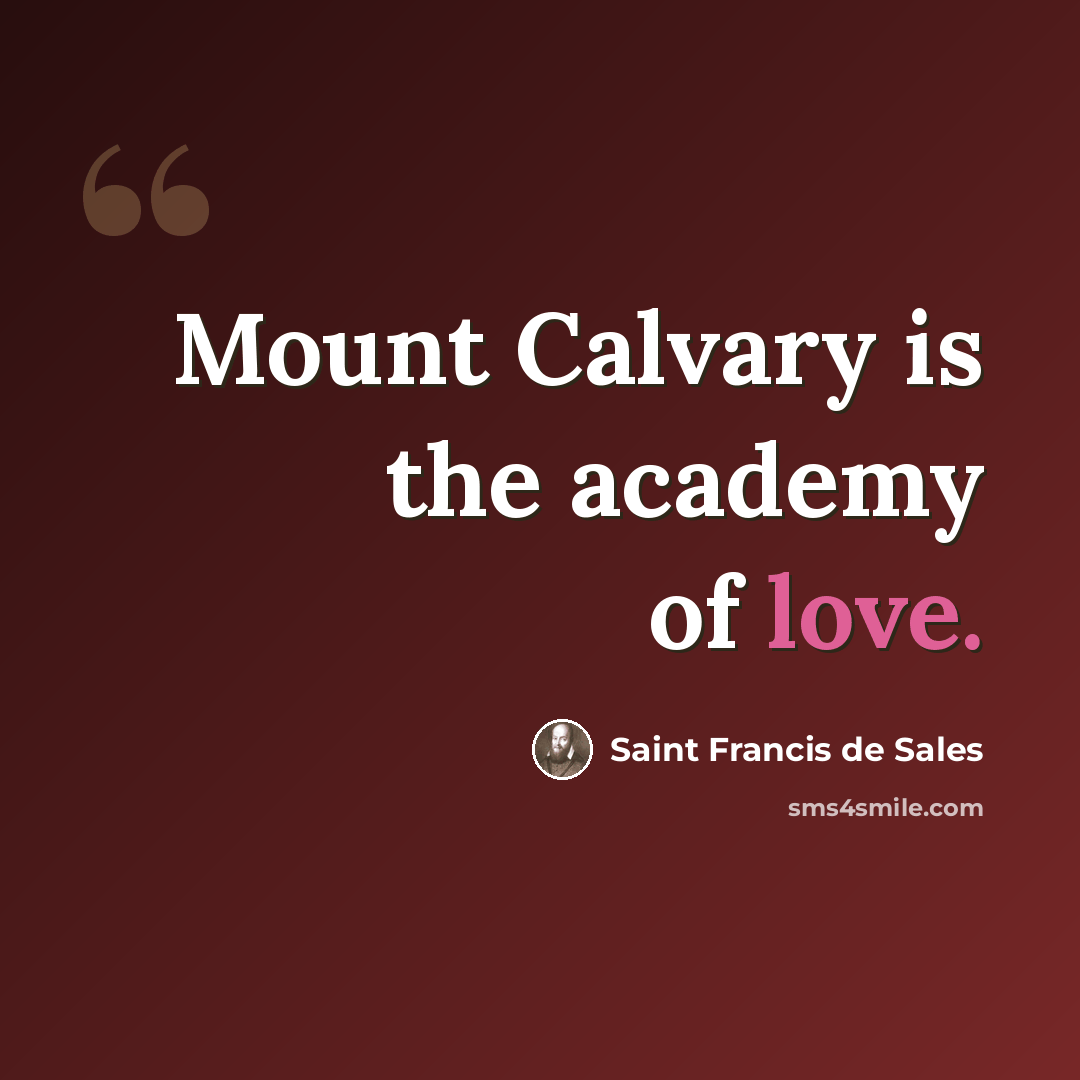 “Mount Calvary is the academy of love.” quote by Saint Francis de Sales
