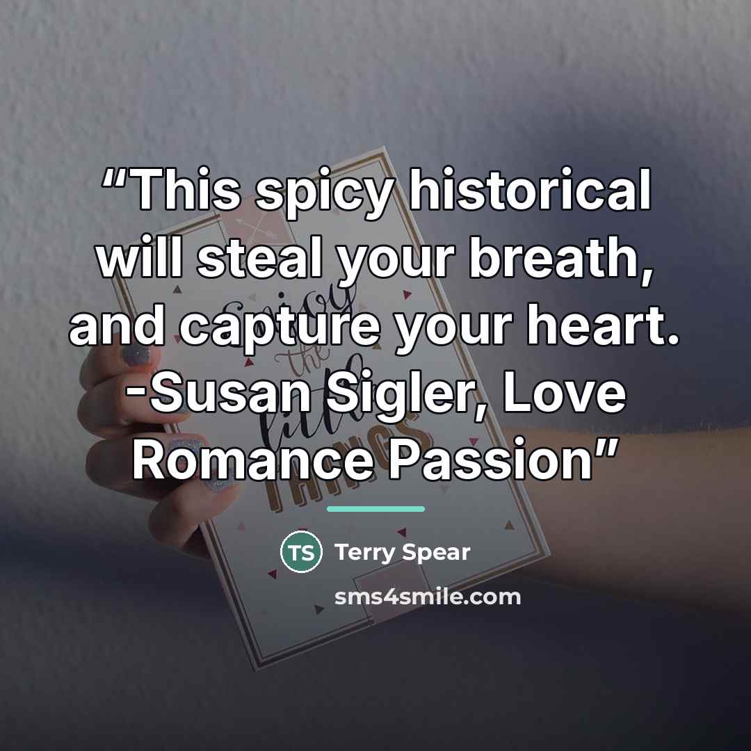 “This spicy historical will steal your breath, and capture your heart. -Susan Sigler, Love Romance Passion” quote by Terry Spear