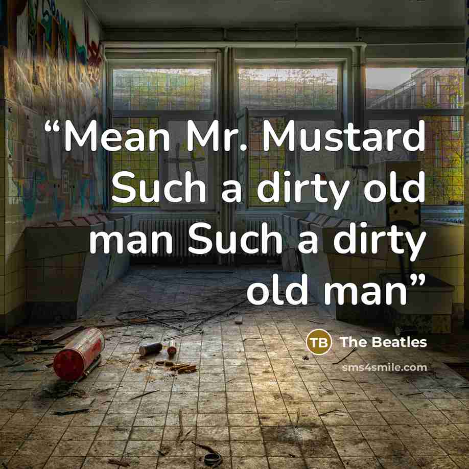 “Mean Mr. Mustard Such a dirty old man Such a dirty old man” quote by The Beatles