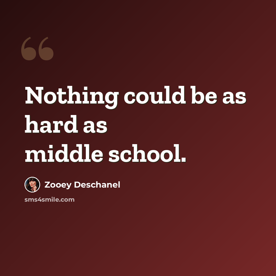 “Nothing could be as hard as middle school.” quote by Zooey Deschanel