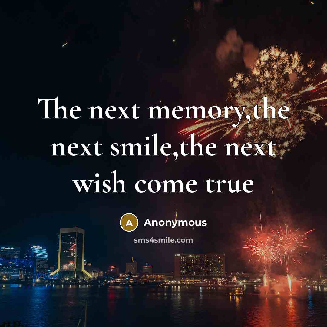 “The next memory,the next smile,the next wish come true” quote by Anonymous