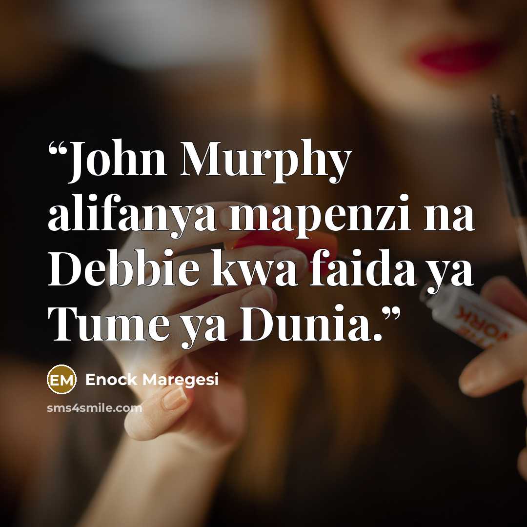 “John Murphy alifanya mapenzi na Debbie kwa faida ya Tume ya Dunia.” quote by Enock Maregesi