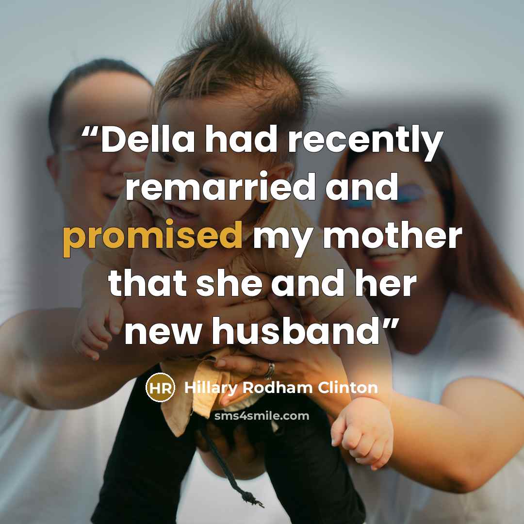 “Della had recently remarried and promised my mother that she and her new husband” quote by Hillary Rodham Clinton