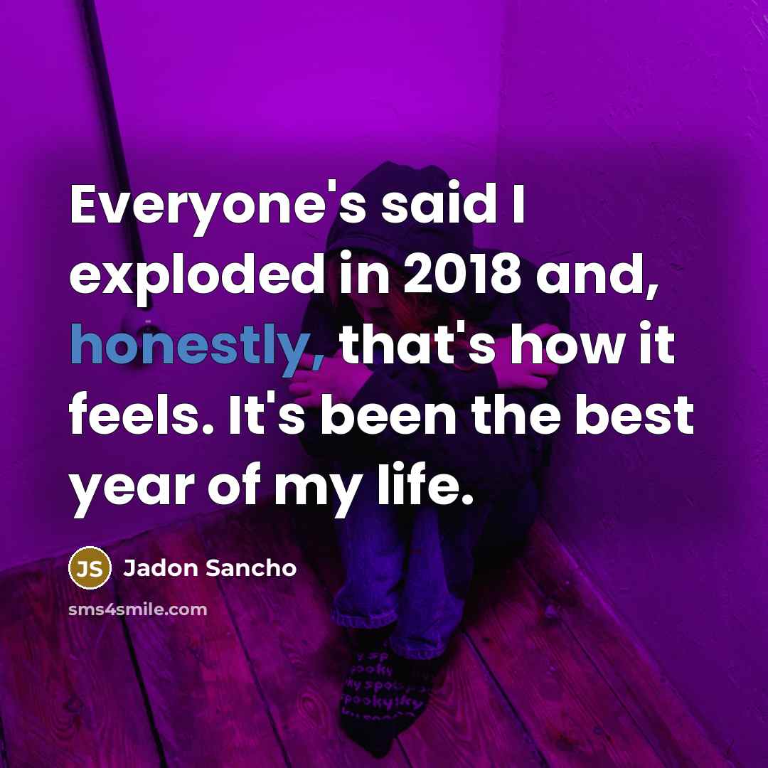 “Everyone's said I exploded in 2018 and, honestly, that's how it feels. It's been the best year of my life.” quote by Jadon Sancho
