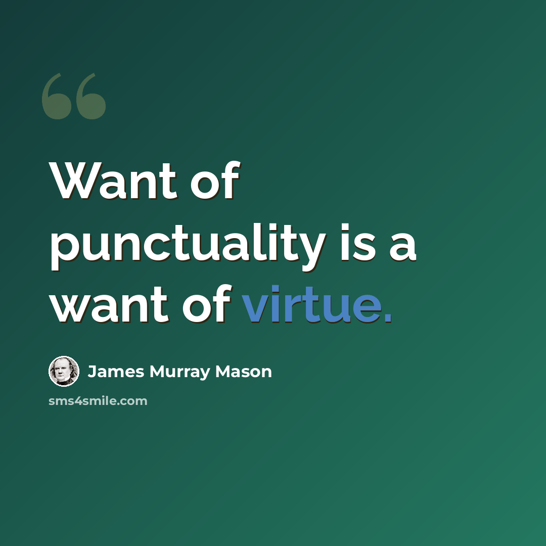 “Want of punctuality is a want of virtue.” quote by James Murray Mason