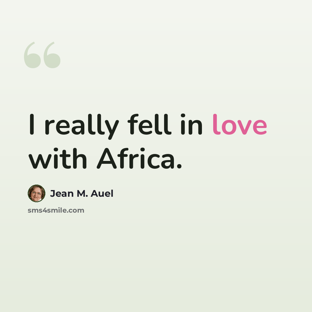 “I really fell in love with Africa.” quote by Jean M. Auel