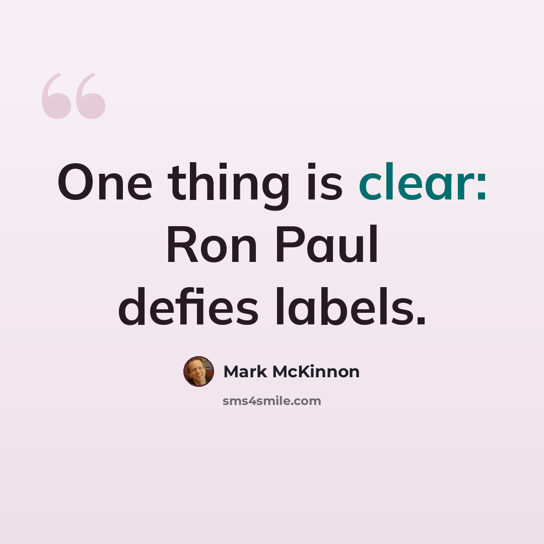 “One thing is clear: Ron Paul defies labels.” quote by Mark McKinnon
