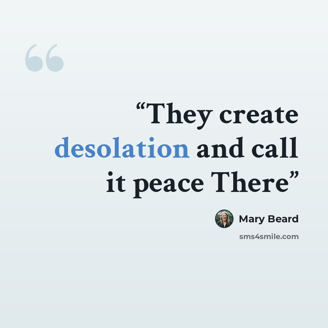 “They create desolation and call it peace There” quote by Mary Beard