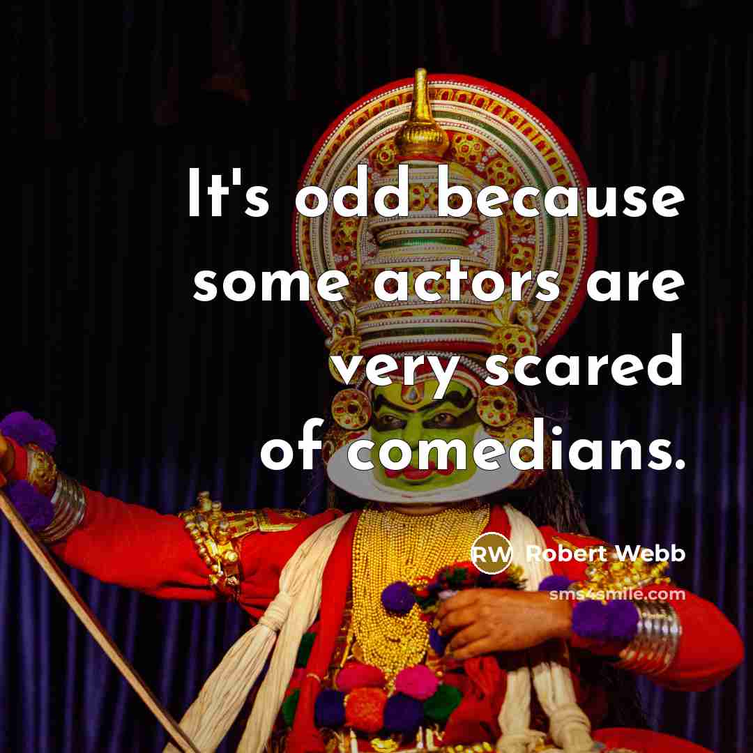“It's odd because some actors are very scared of comedians.” quote by Robert Webb