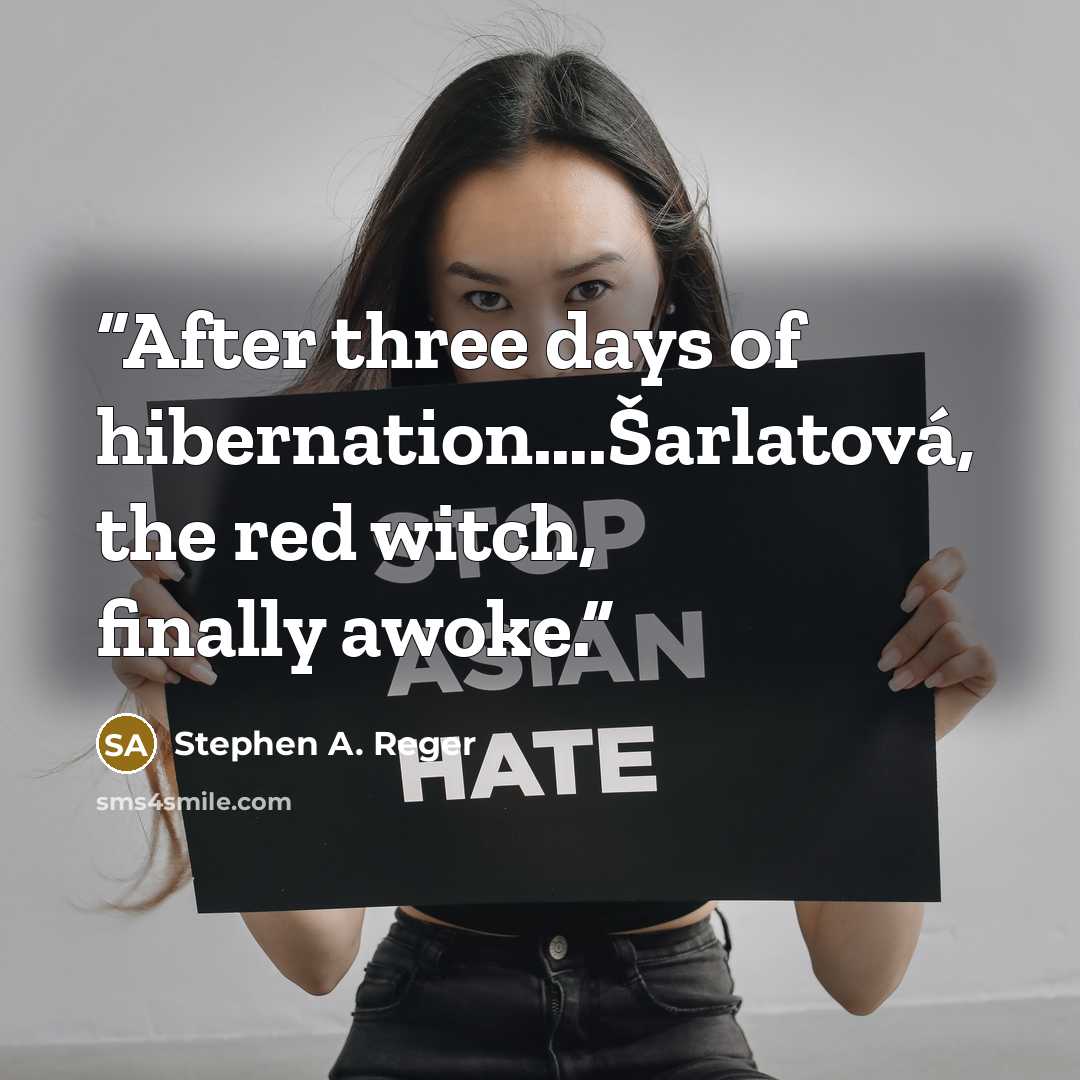 “After three days of hibernation….Šarlatová, the red witch, finally awoke.” quote by Stephen A. Reger