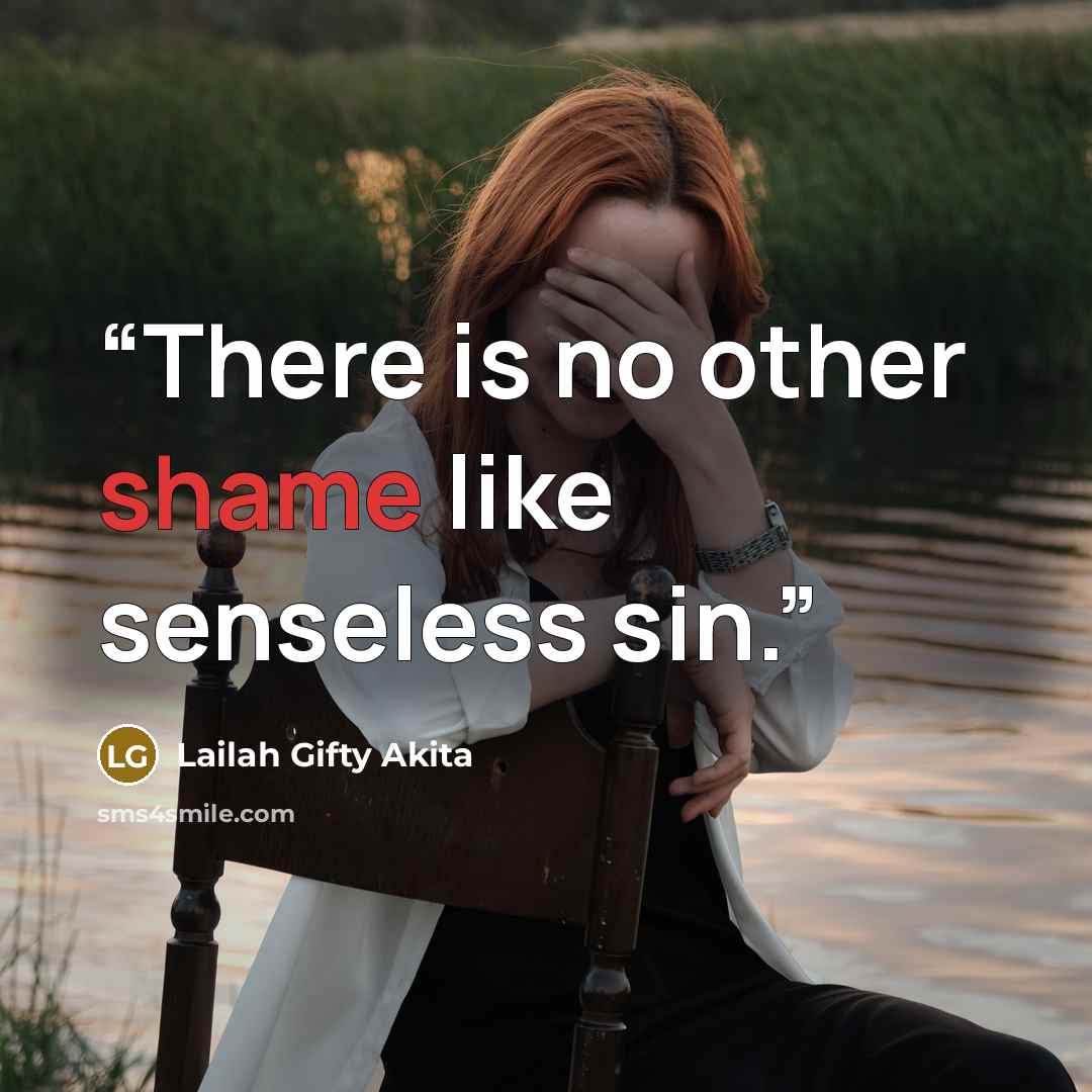 “There is no other shame like senseless sin.” quote by Lailah Gifty Akita
