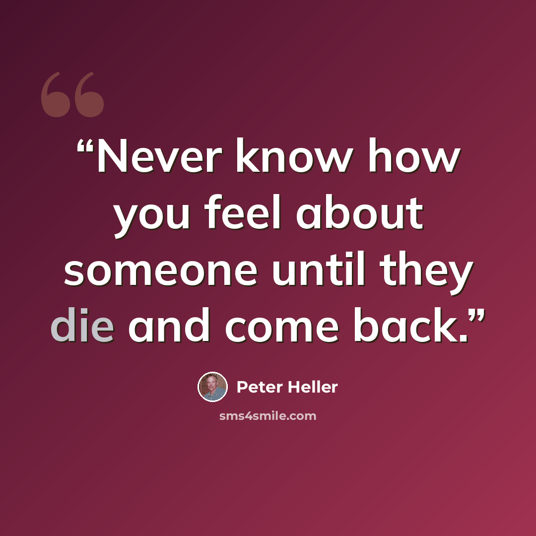 “Never know how you feel about someone until they die and come back.” quote by Peter Heller
