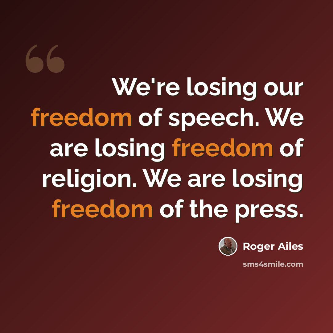 “We're losing our freedom of speech. We are losing freedom of religion. We are losing freedom of the press.” quote by Roger Ailes