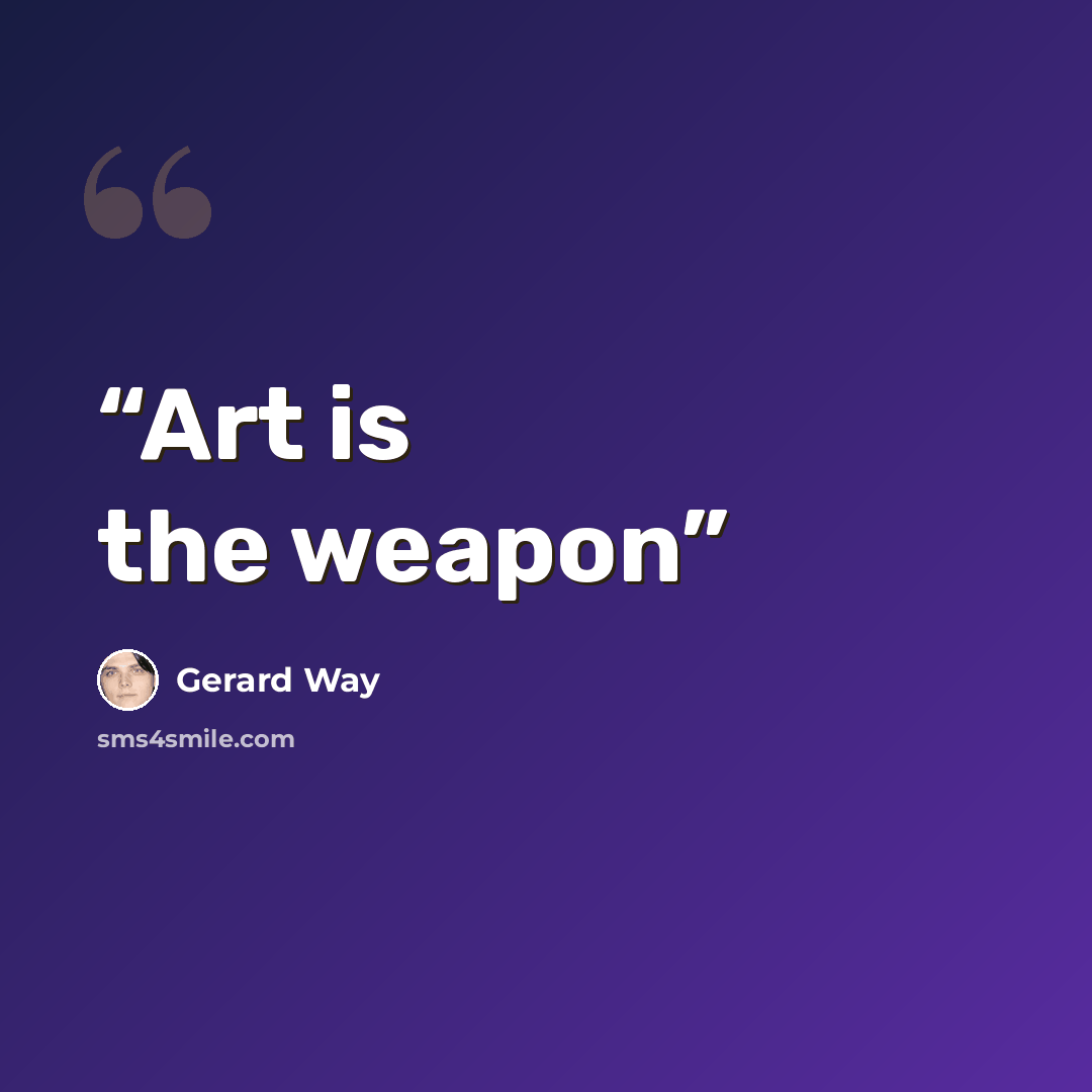 “Art is the weapon” quote by Gerard Way