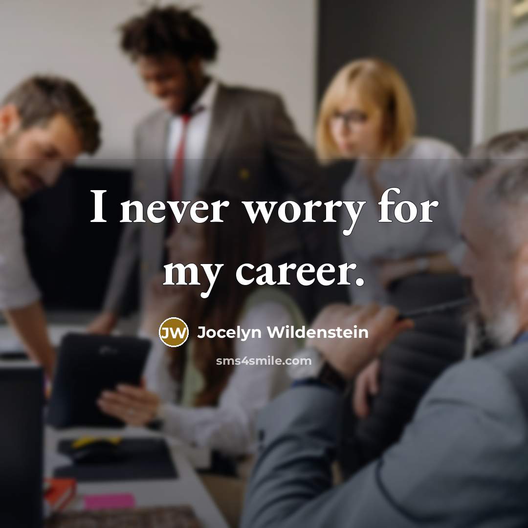 “I never worry for my career.” quote by Jocelyn Wildenstein