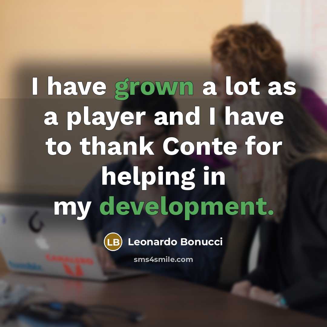 “I have grown a lot as a player and I have to thank Conte for helping in my development.” quote by Leonardo Bonucci