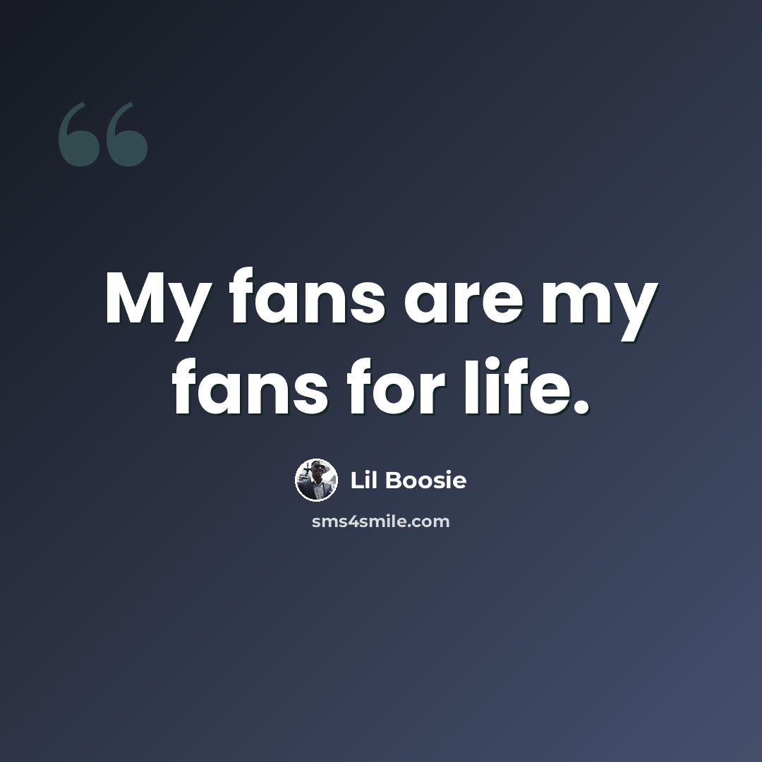 “My fans are my fans for life.” quote by Lil Boosie