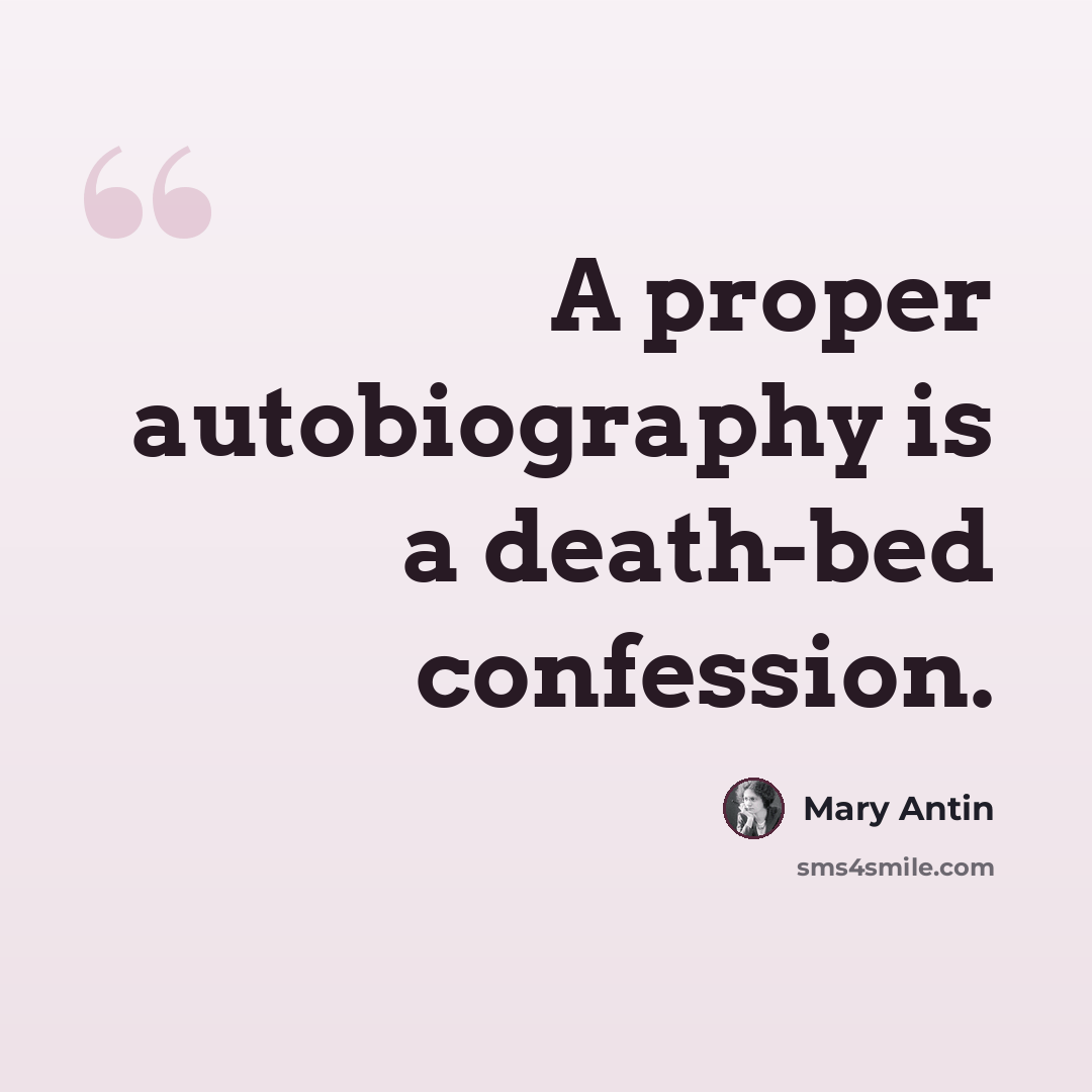 “A proper autobiography is a death-bed confession.” quote by Mary Antin