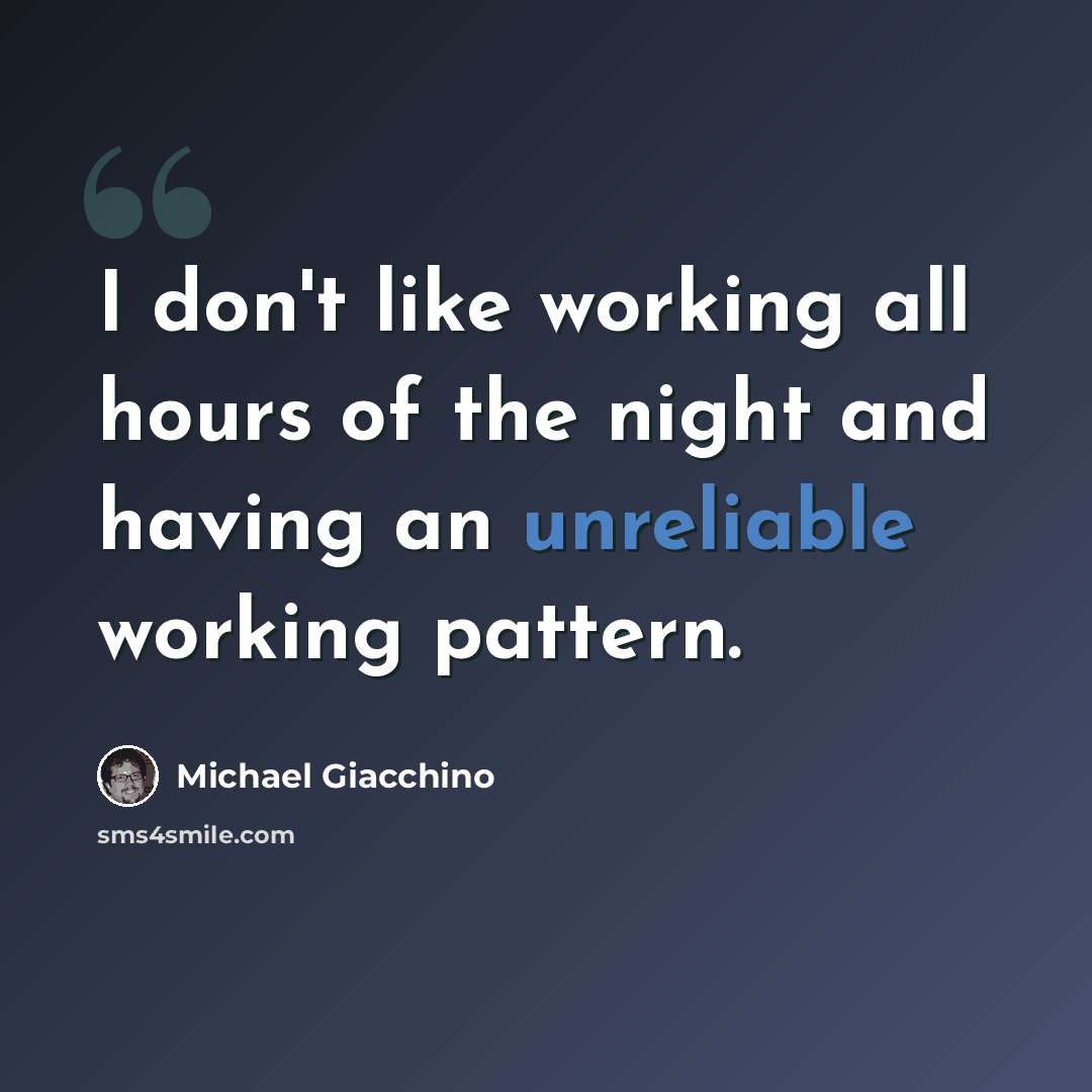 “I don't like working all hours of the night and having an unreliable working pattern.” quote by Michael Giacchino