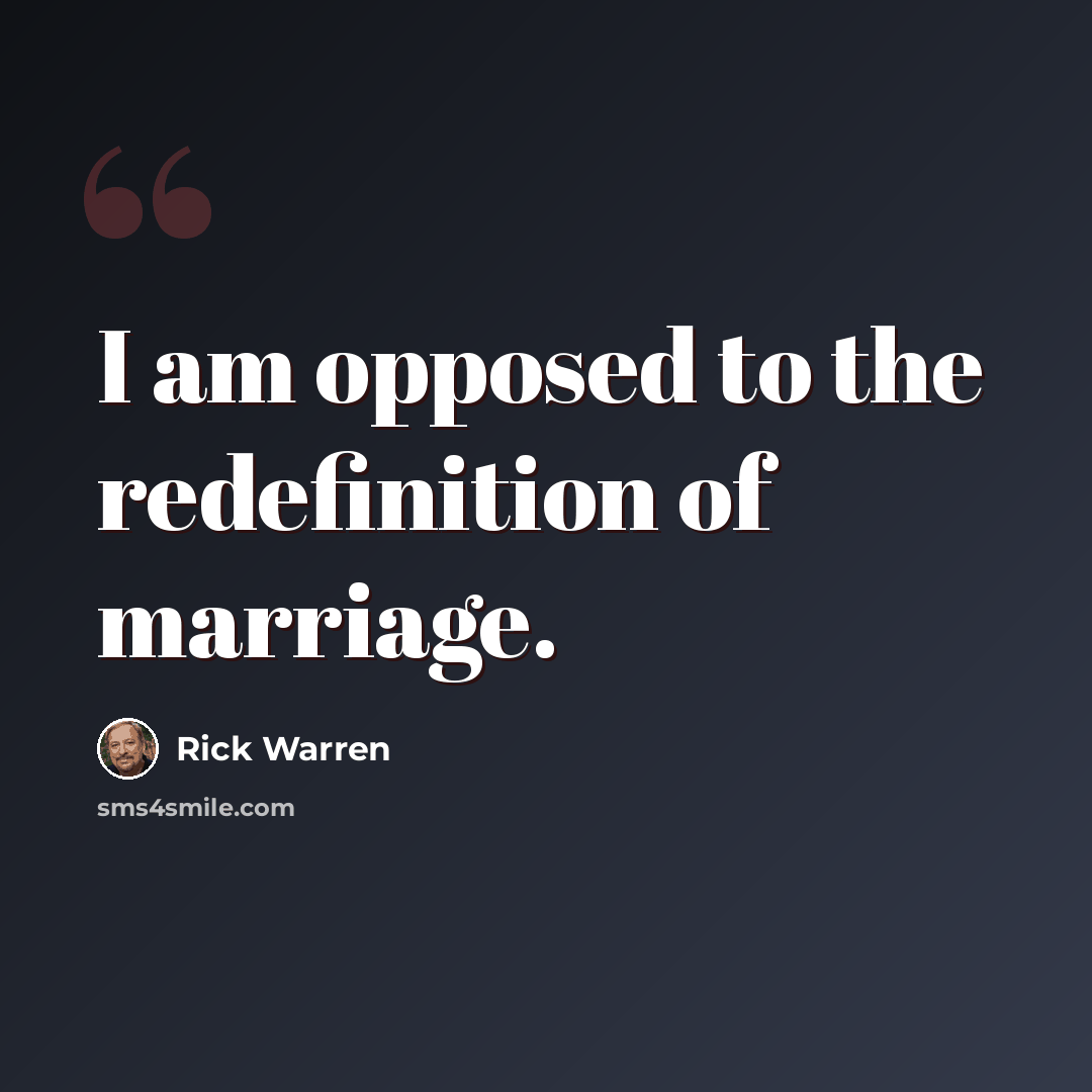 “I am opposed to the redefinition of marriage.” quote by Rick Warren