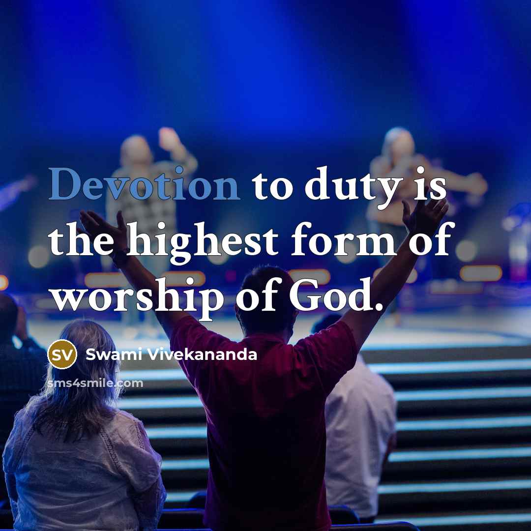 “Devotion to duty is the highest form of worship of God.” quote by Swami Vivekananda