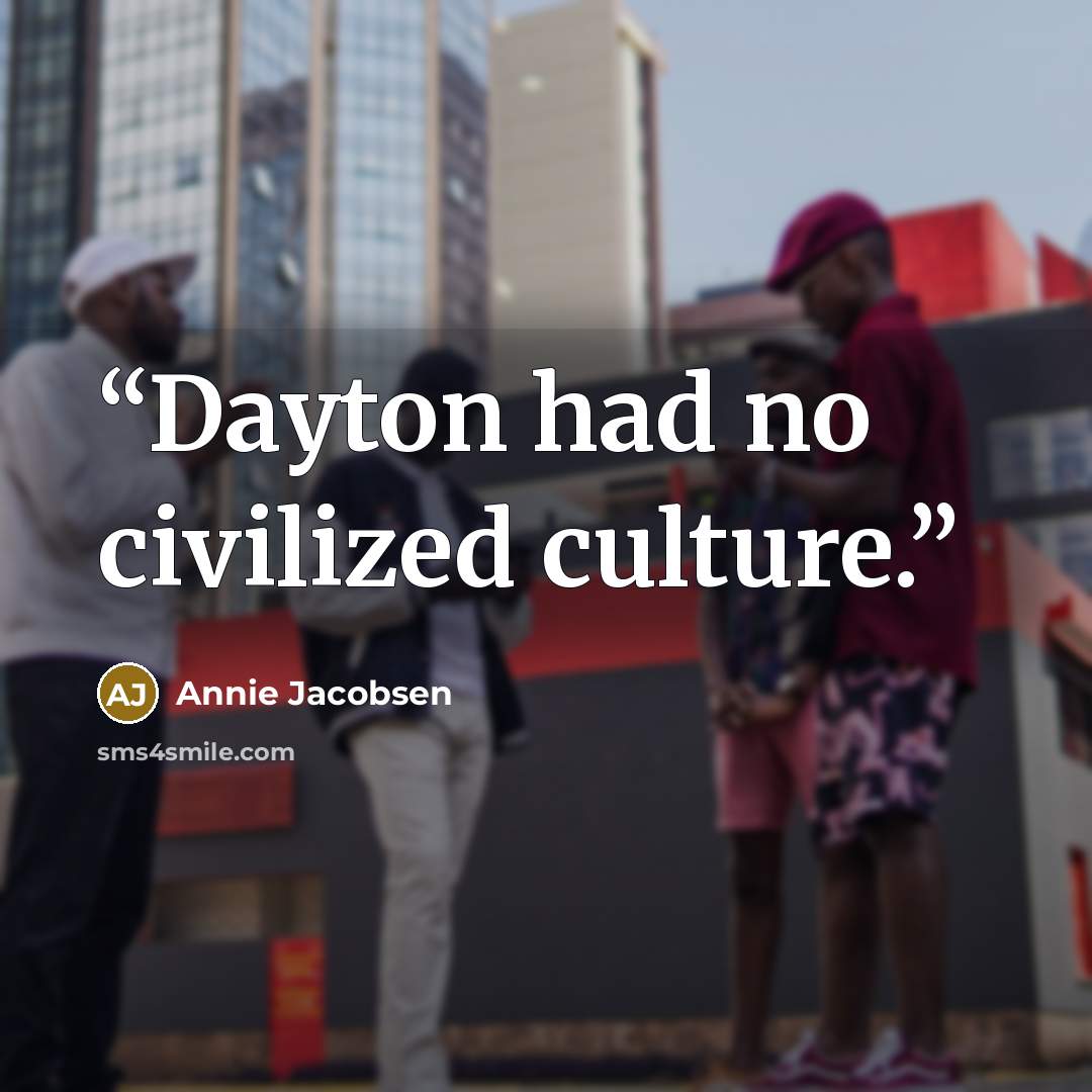 “Dayton had no civilized culture.” quote by Annie Jacobsen