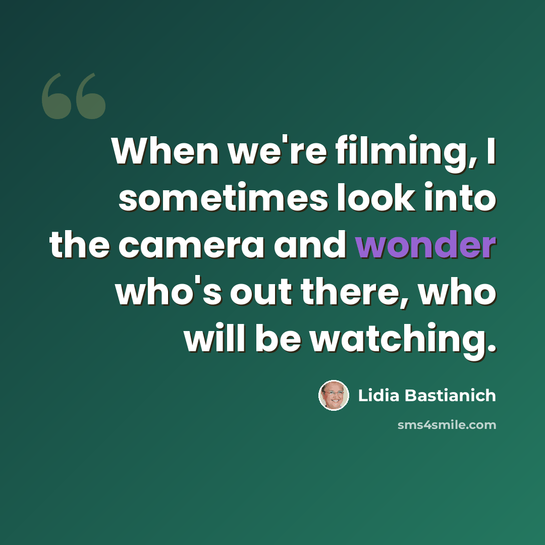 “When we're filming, I sometimes look into the camera and wonder who's out there, who will be watching.” quote by Lidia Bastianich