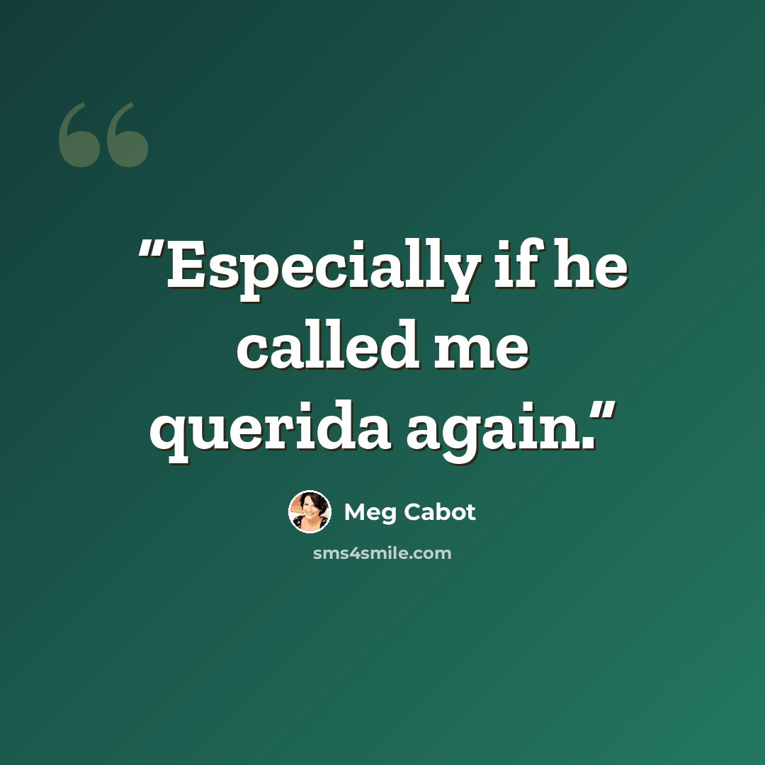 “Especially if he called me querida again.” quote by Meg Cabot