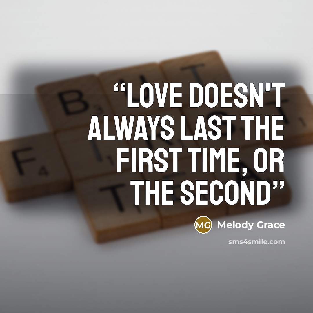 “Love doesn't always last the first time, or the second” quote by Melody Grace
