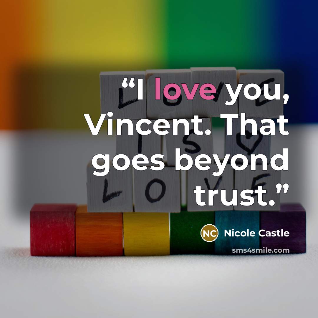 “I love you, Vincent. That goes beyond trust.” quote by Nicole Castle