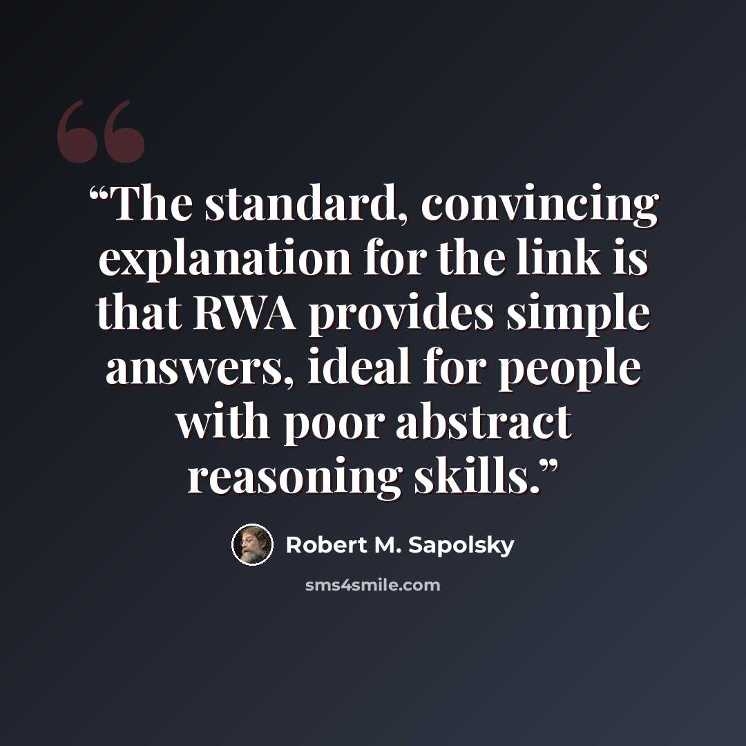 “The standard, convincing explanation for the link is that RWA provides simple answers, ideal for people with poor abstract reasoning skills.” quote by Robert M. Sapolsky