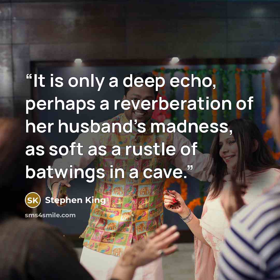 “It is only a deep echo, perhaps a reverberation of her husband’s madness, as soft as a rustle of batwings in a cave.” quote by Stephen King