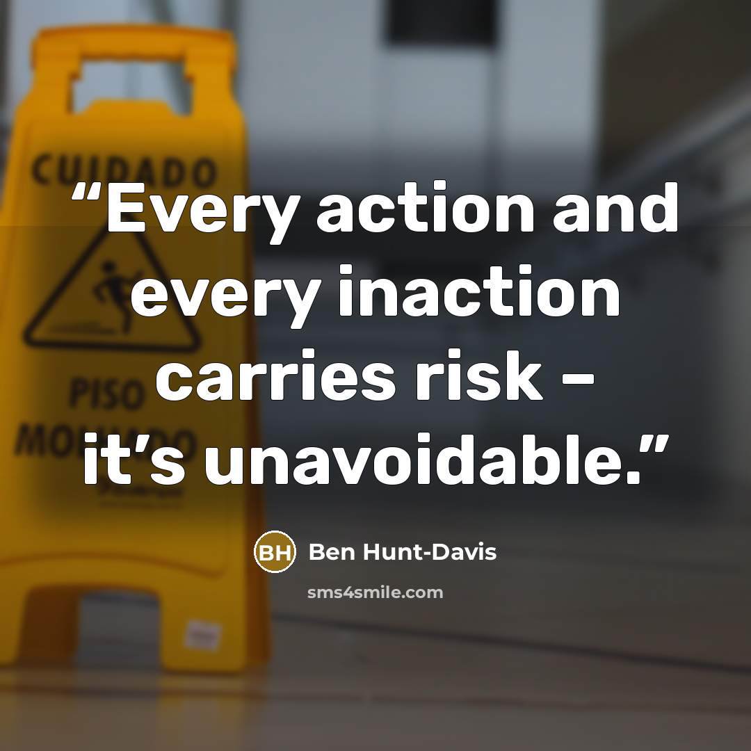 “Every action and every inaction carries risk – it’s unavoidable.” quote by Ben Hunt-Davis
