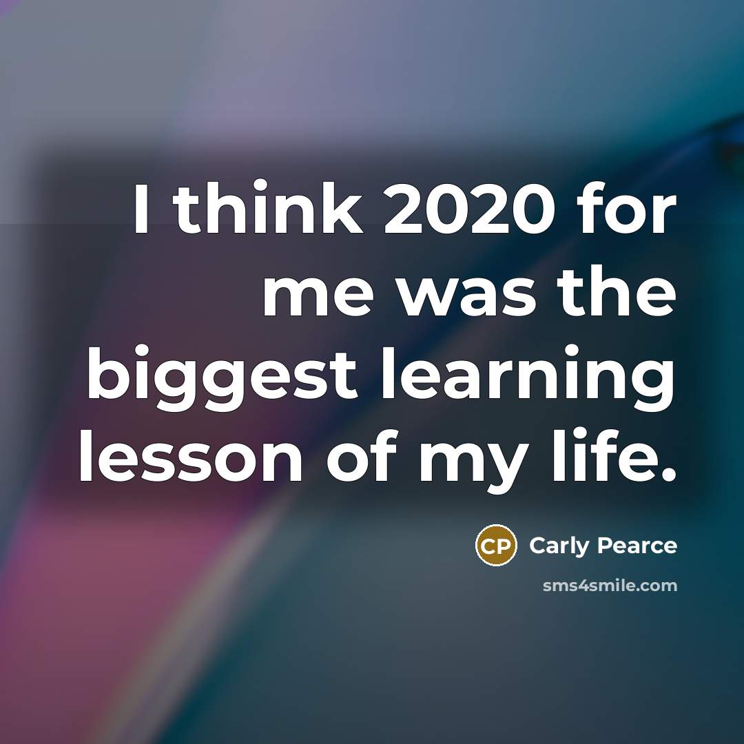 “I think 2020 for me was the biggest learning lesson of my life.” quote by Carly Pearce