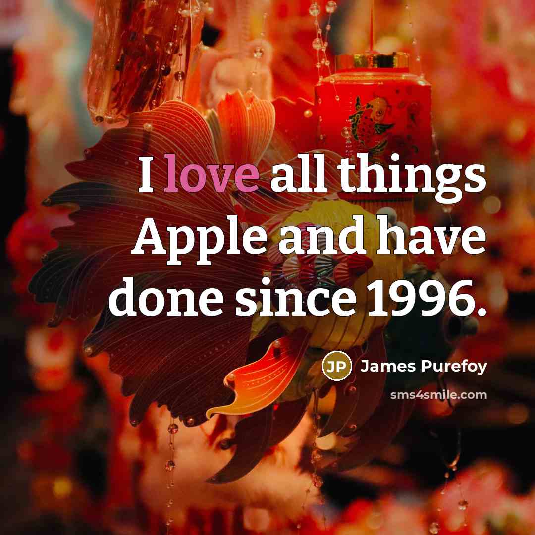 “I love all things Apple and have done since 1996.” quote by James Purefoy