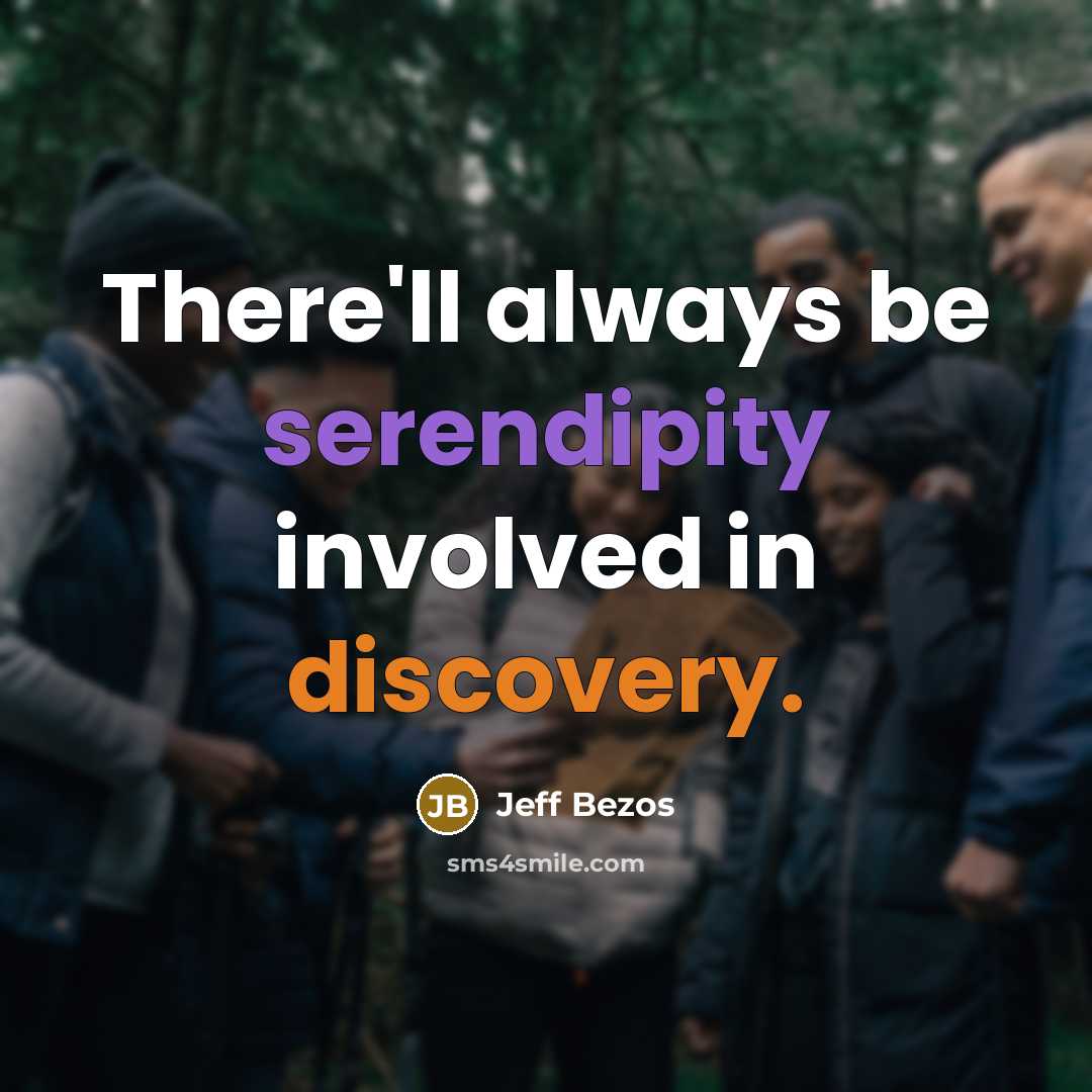 “There'll always be serendipity involved in discovery.” quote by Jeff Bezos