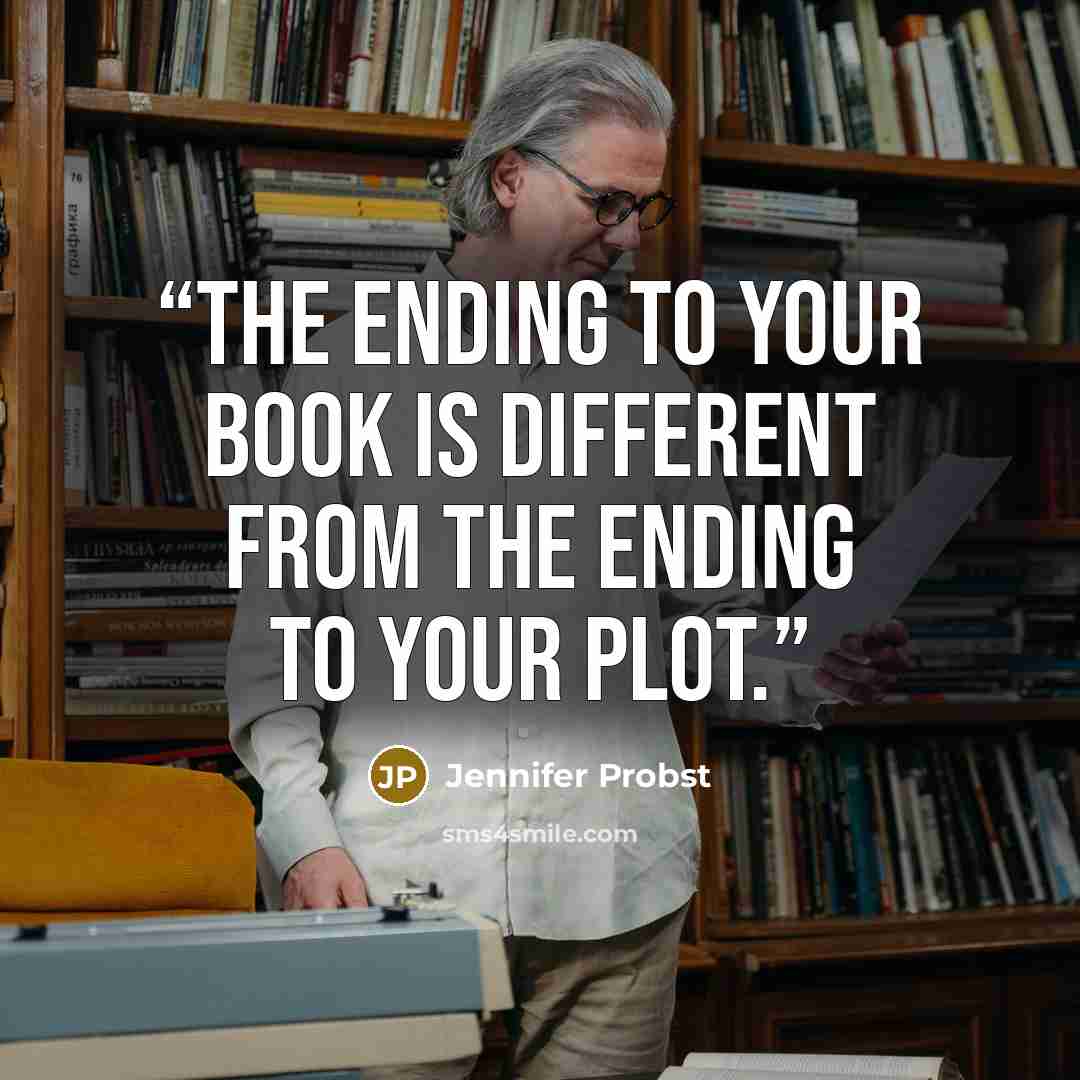 “The ending to your book is different from the ending to your plot.” quote by Jennifer Probst