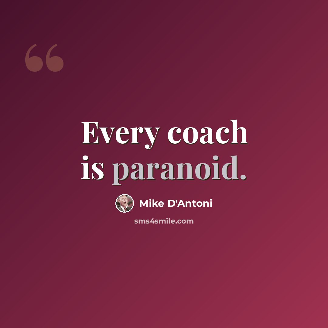 “Every coach is paranoid.” quote by Mike D'Antoni