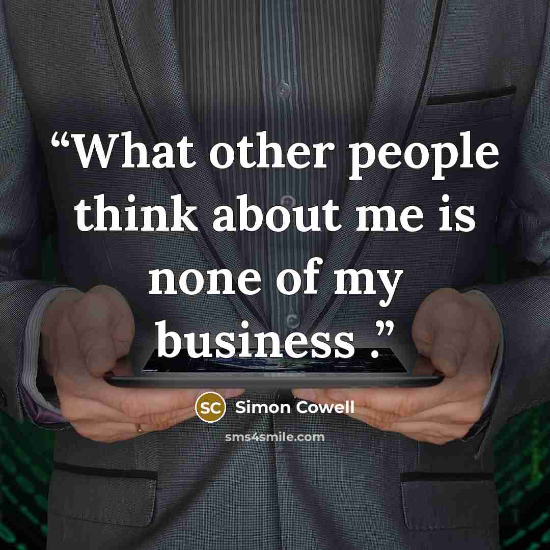 “What other people think about me is none of my business .” quote by Simon Cowell