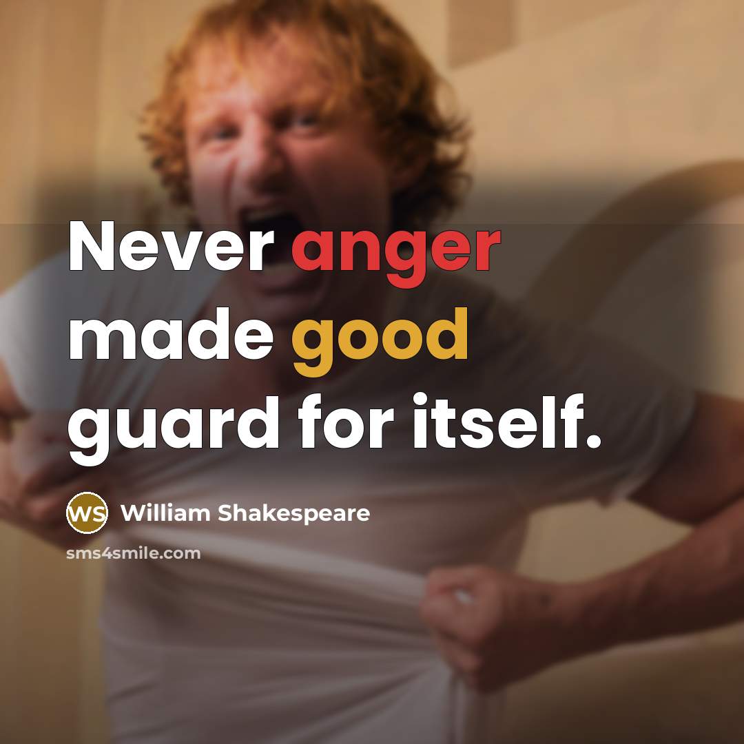 “Never anger made good guard for itself.” quote by William Shakespeare