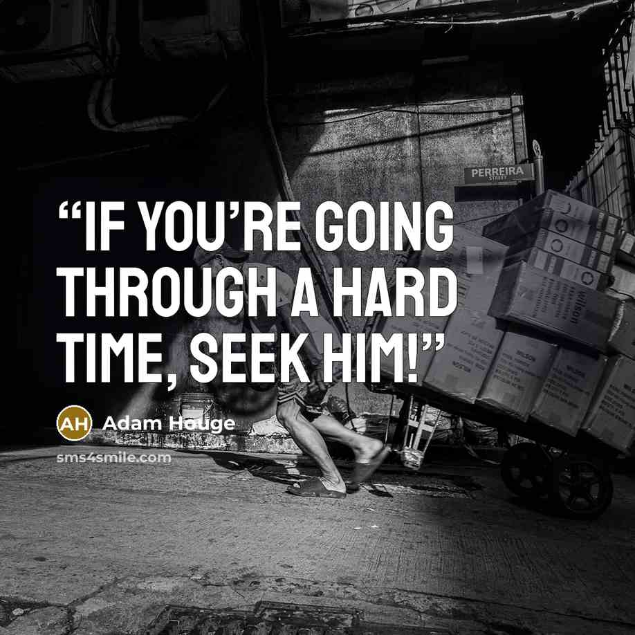 “If you’re going through a hard time, seek Him!” quote by Adam Houge