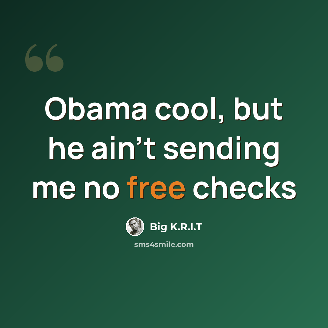 “Obama cool, but he ain't sending me no free checks” quote by Big K.R.I.T