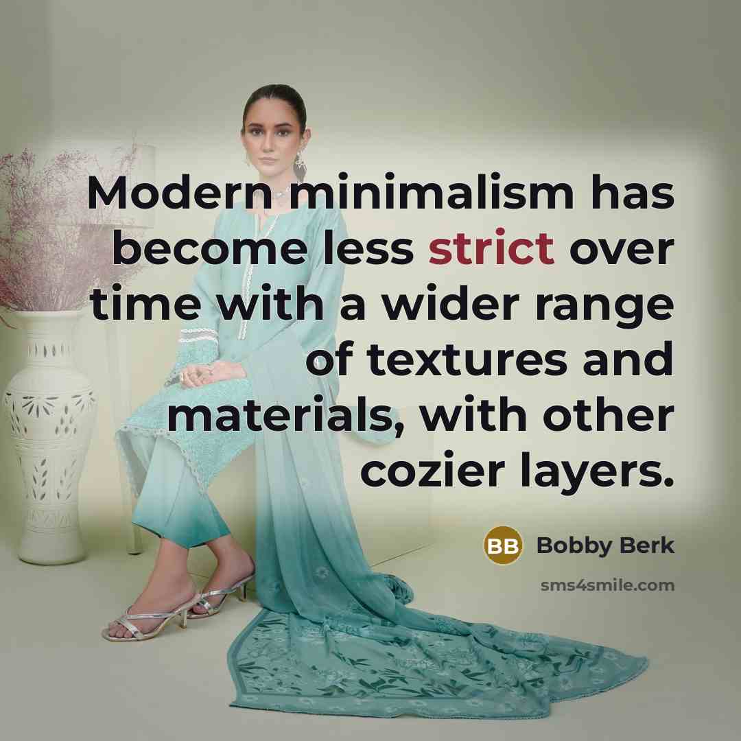 “Modern minimalism has become less strict over time with a wider range of textures and materials, with other cozier layers.” quote by Bobby Berk